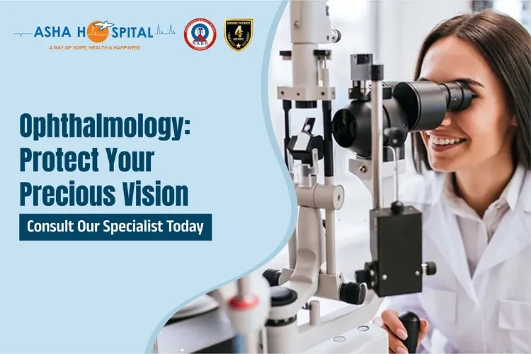 Ophthalmology Protect your precious vision - Asha Hospital